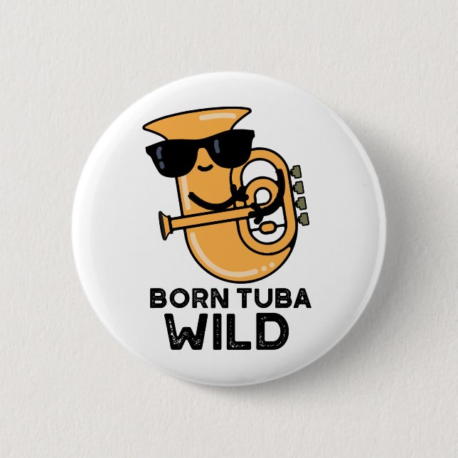 Born Tuba Wild Funny Music Pun  6 Cm Round Badge (Front)