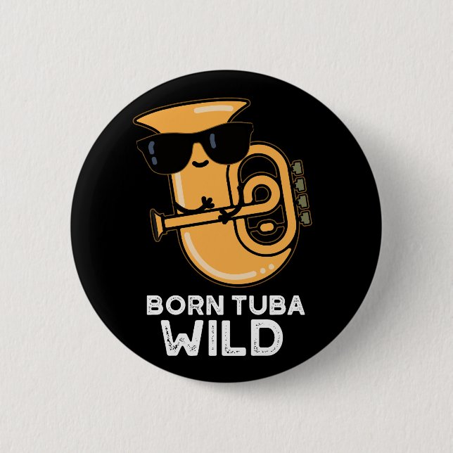 Born Tuba Wild Funny Music Pun Dark BG 6 Cm Round Badge (Front)