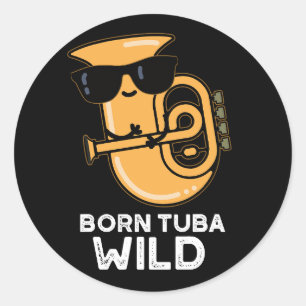 Born Tuba Wild Funny Music Pun Dark BG Classic Round Sticker