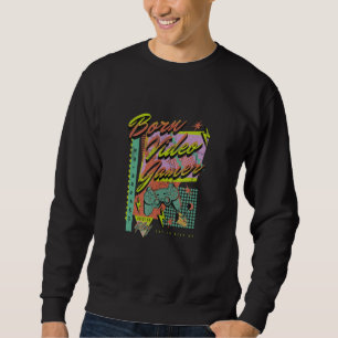 Born Video Gamer No Breaks Video Games Boys Men Te Sweatshirt