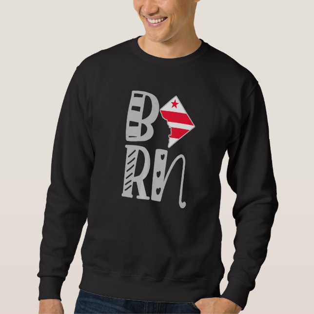 Born Washington Dc In Block Letters Sweatshirt (Front)