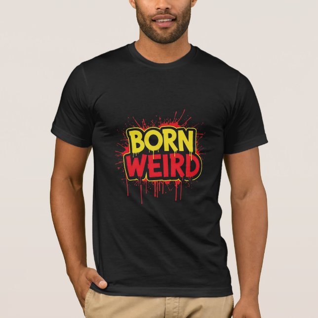 Born Weird Horror Splatter Art T-Shirt (Front)