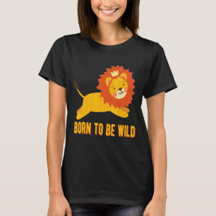 Born Wild Cute Lion Wildlife Animals Jungles King T-Shirt