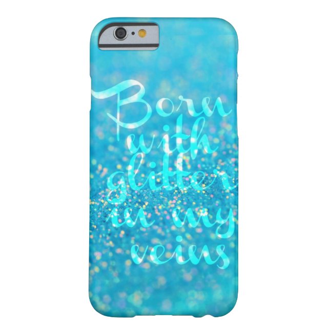 Born with Glitter in my Veins (Blue) iPhone 6 case (Back)