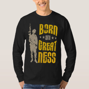 Born with Greatness I Soldiers Creed Patriotic Ame T-Shirt