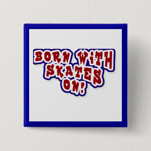 Born With Skates On T-shirts and Gifts 15 Cm Square Badge