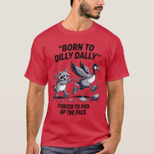 Borno Dilly Dally Silly Goose Raccoon Meme Men Wom T-Shirt