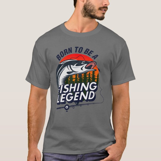 Borns To Be A Fishing Legendd Sarcastic Fishing La T-Shirt (Front)