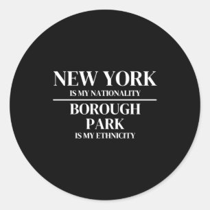 Borough Park New York Is My Nationality Ethnicity  Classic Round Sticker