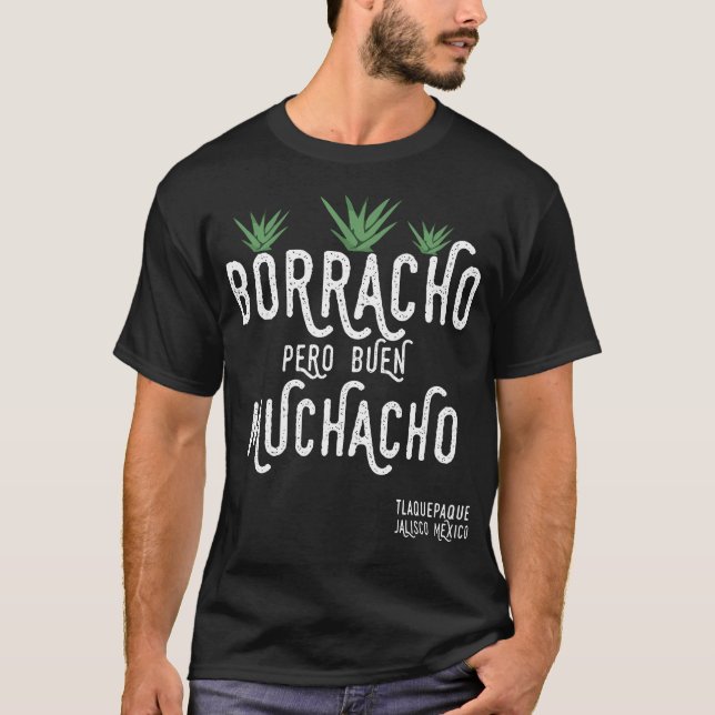 Borracho Pero Buen Muchacho Mexico Saying T-Shirt (Front)
