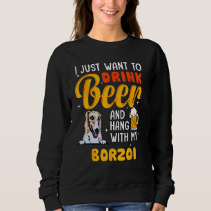 Borzoi Dog Dad I Just Want To Drink Beer Father s Sweatshirt