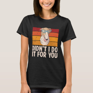 Borzoi Long Nose Dog Meme Didnt I Do It For You Re T-Shirt