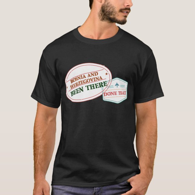 Bosnia and Herzegovina Been There Done That T-Shirt (Front)