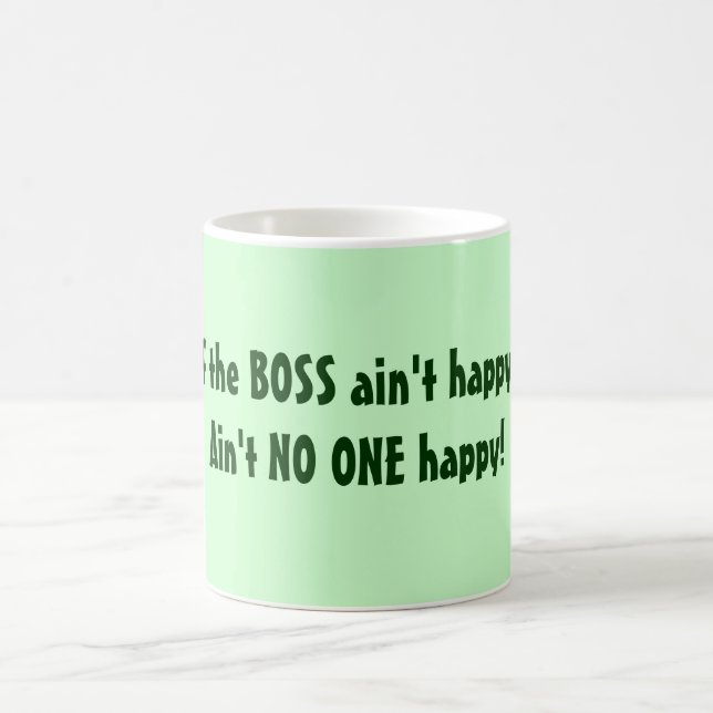 BOSS ain't happy? Ain't NO ONE happy! Mug (Center)