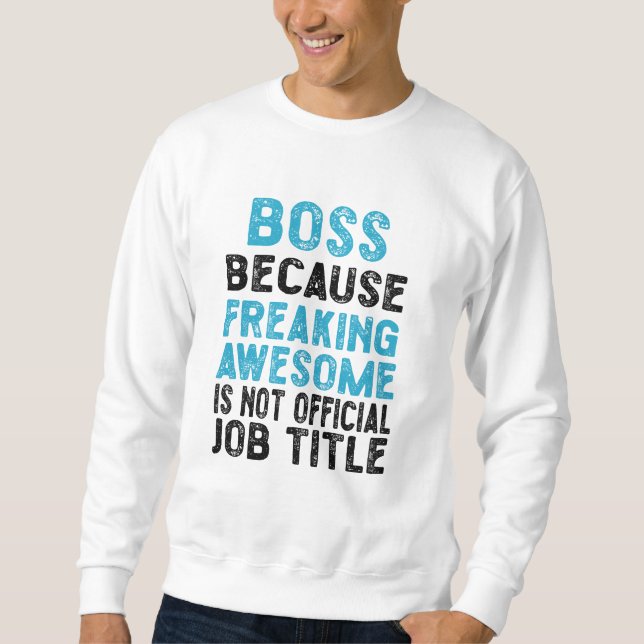 boss because freaking awesome is not official  sweatshirt (Front)