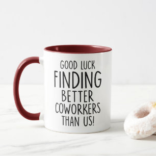 Boss, good luck finding, coworkers better than us, mug