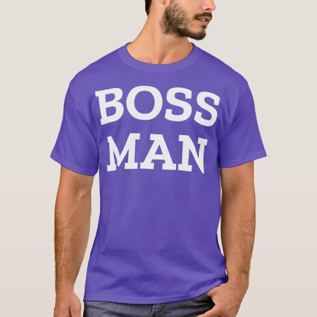 BOSS MAN  for Real Man T-Shirt (Front)