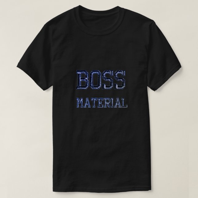 Boss Material T-Shirt (Design Front)