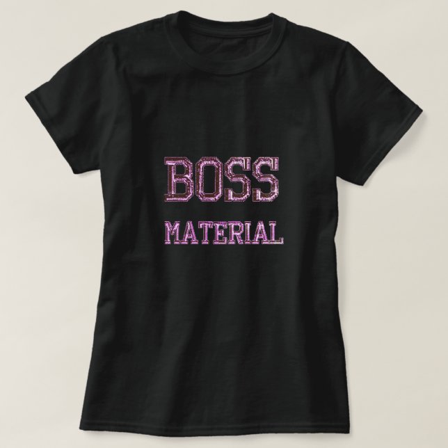 Boss Material T-Shirt (Design Front)
