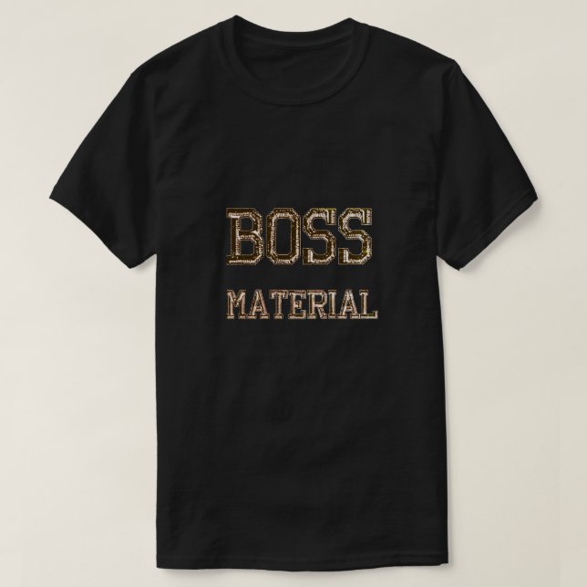Boss Material T-Shirt (Design Front)