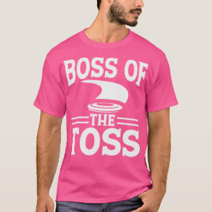 Boss Of The Toss  T-Shirt