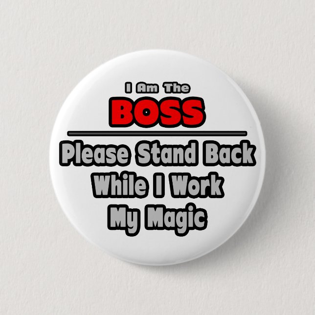 Boss ... Stand Back ... Work My Magic 6 Cm Round Badge (Front)