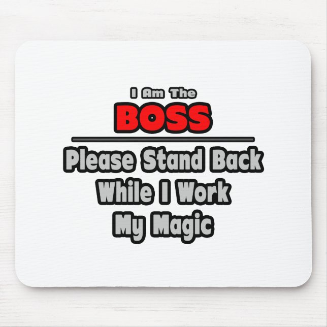 Boss ... Stand Back ... Work My Magic Mouse Pad (Front)