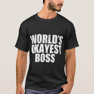 Boss World's Okayest Funny T-Shirt