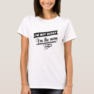Bossy Mom TShirt - Funny Mothers Day Gift Idea Tee
