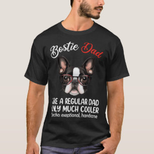 Bostie Dad Like Normal Dad Only Cooler Boston Terr T-Shirt