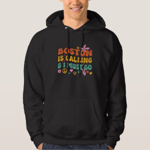 Boston Is Calling And I Must Go Hoodie