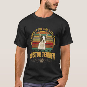 Boston Terrier - All Dogs Were Created Equal T-Shirt