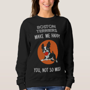 Boston Terrier  Boston Terriers Make Me Happy  47 Sweatshirt