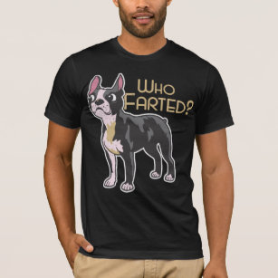 Boston Terrier Dog Who Farted T-Shirt