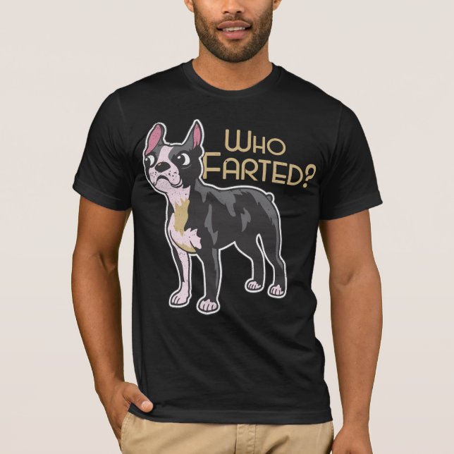 Boston Terrier Dog Who Farted T-Shirt (Front)