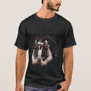 Boston Terrier gift, I Didn't Fart My Butt Blew Yo T-Shirt