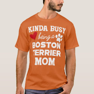 Boston Terrier Kinda busy being a boston terrier m T-Shirt