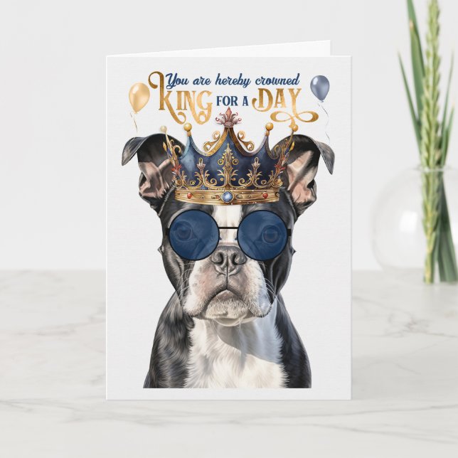 Boston Terrier King for a Day Funny Birthday Card (Front)