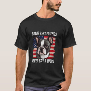 Boston Terrier Owner Some Best Friends Never Say A T-Shirt