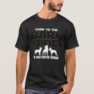 Boston Terrier Owners Come To The Bark Side T-Shirt