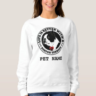Boston Terrier Personalised Life Is Better Sweatshirt