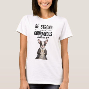 Boston Terrier Priest Be Strong and Courageous  T-Shirt