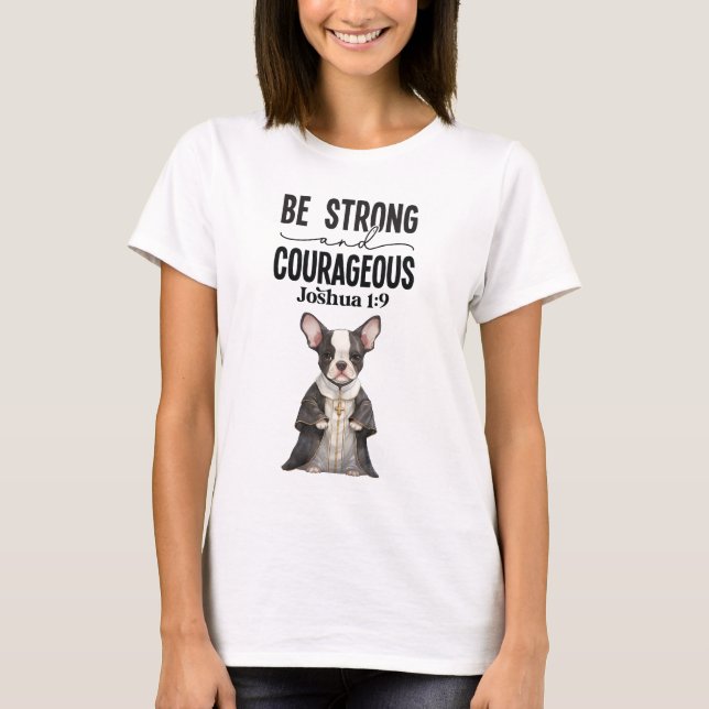 Boston Terrier Priest Be Strong and Courageous  T-Shirt (Front)