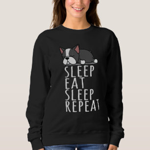 Boston Terrier Sleep Eat Repeat Nightie Sweatshirt