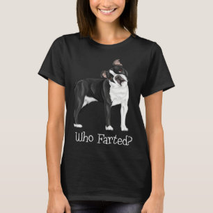 Boston Terrier Who Farted T-Shirt