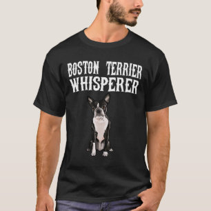 Boston Terrier Wisperer Funny Dog Gift T-Shirt