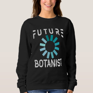 Botanist Future Botany Gardener Sweatshirt
