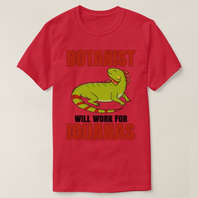 Botanist Will Work For Iguanas T-Shirt (Design Front)