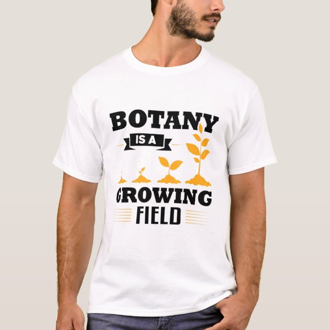 Botany Is A Growing Science Botanist Apparel T-Shirt (Front)