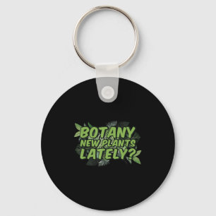 Botany New Plants Lately_ Funny Quote Spring Garde Key Ring